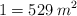 1=529 \: m^2