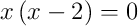 x\left(x-2\right)=0
