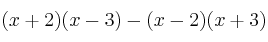 (x+2) (x-3) - (x-2) (x+3)