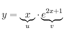 y = \underbrace{x}_{u} \cdot \underbrace{e^{2x+1}}_{v} y = \underbrace{x}_{u} \cdot \underbrace{e^{2x+1}}_{v}