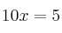 10x = 5