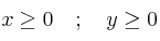 x \geq 0 \quad ; \quad y \geq 0