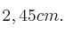 2,45 cm.