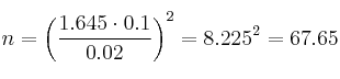 n = \left( \frac{1.645 \cdot 0.1}{0.02} \right)^2=8.225^2=67.65 n = \left( \frac{1.645 \cdot 0.1}{0.02} \right)^2=8.225^2=67.65