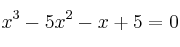 x^3- 5x^2 - x + 5 = 0