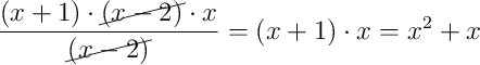 \dfrac{(x+1) \cdot \cancel{(x-2)} \cdot x}{\cancel{(x-2)}} = (x+1) \cdot x = x^{2} + x