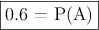 \fbox{0.6 = P(A)}