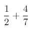  \: \frac{1}{2} + \frac{4}{7}