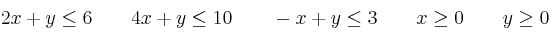 2x+y \leq 6 \qquad 4x+y \leq 10 \qquad -x+y \leq 3 \qquad  x \geq 0 \qquad y \geq 0