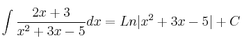 \int \frac{2x+3}{x^2+3x-5} dx = Ln |x^2+3x-5| + C \int \frac{2x+3}{x^2+3x-5} dx = Ln |x^2+3x-5| + C