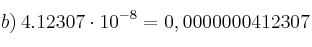 b) \: 4.12307 \cdot 10^{-8} = 0,0000000412307