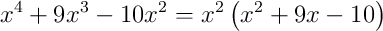 x^{4}+9x^{3}-10x^{2} = x^{2}\left(x^{2}+9x-10\right)