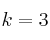 k=3