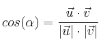 cos(\alpha)=\frac{\vec{u} \cdot \vec{v}}{|\vec{u}| \cdot |\vec{v}|} cos(\alpha)=\frac{\vec{u} \cdot \vec{v}}{|\vec{u}| \cdot |\vec{v}|}