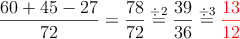 \frac{60+45-27}{72}=\frac{78}{72}\stackrel{\div 2}{=}\frac{39}{36}\stackrel{\div 3}{=}\textcolor{red}{\frac{13}{12}}