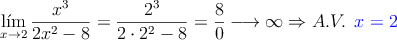 \lim_{x \rightarrow 2} \frac{x^3}{2x^2-8} = \frac{2^3}{2 \cdot 2^2-8}=\frac{8}{0} \longrightarrow \infty \Rightarrow A.V. \:\: \textcolor{blue}{x=2}