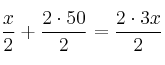 \frac{x}{2} + \frac{2 \cdot 50}{2} = \frac{2 \cdot 3x}{2} \frac{x}{2} + \frac{2 \cdot 50}{2} = \frac{2 \cdot 3x}{2}
