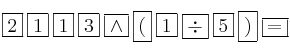 \fbox{2} \: \fbox{1} \:\fbox{1} \:\fbox{3} \: \fbox{\wedge} \: \fbox{(} \: \fbox{1} \: \fbox{\div} \: \fbox{5} \: \fbox{)} \: \fbox{=}