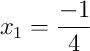 x_1 = \frac{-1}{4}