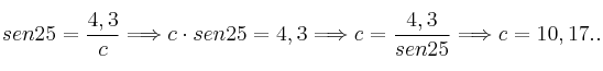 sen 25 = \frac{4,3}{c} \Longrightarrow c \cdot sen 25 = 4,3 \Longrightarrow c = \frac{4,3}{sen 25} \Longrightarrow c = 10,17..