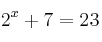 2^x + 7 = 23