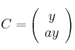 C = \left(
\begin{array}{c}
y \\
ay
\end{array}
\right)
