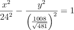 \frac{x^2}{24^2}-\frac{y^2}{\left( \frac{1008}{\sqrt{481}}\right)^2}=1 \frac{x^2}{24^2}-\frac{y^2}{\left( \frac{1008}{\sqrt{481}}\right)^2}=1