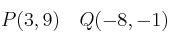 P(3,9) \quad Q(-8, -1) P(3,9) \quad Q(-8, -1)