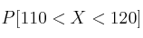 P[110 < X < 120]