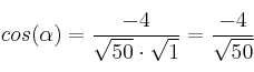cos(\alpha)=\frac{-4}{\sqrt{50} \cdot \sqrt{1}} = \frac{-4}{ \sqrt{50}} cos(\alpha)=\frac{-4}{\sqrt{50} \cdot \sqrt{1}} = \frac{-4}{ \sqrt{50}}