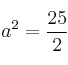 a^2=\frac{25}{2} a^2=\frac{25}{2}