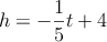 h=-\frac{1}{5}t+4