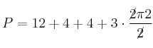 P = 12 + 4 + 4 + 3 \cdot \frac{\cancel{2} \pi 2}{\cancel{2}}