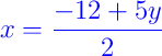 {\color{blue} x = \dfrac{-12 + 5y}{2}}