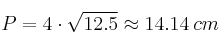 P=4 \cdot \sqrt{12.5} \approx 14.14 \: cm P=4 \cdot \sqrt{12.5} \approx 14.14 \: cm