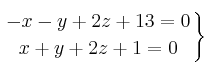 \left.
-x-y+2z+13=0 \atop
x+y+2z+1=0
\right\} \left.
-x-y+2z+13=0 \atop
x+y+2z+1=0
\right\}