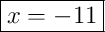 \boxed{x = -11}