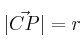 |\vec{CP}| = r |\vec{CP}| = r