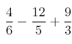 \: \frac{4}{6} - \frac{12}{5}+ \frac{9}{3}