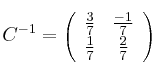 C^{-1} = \left(
\begin{array}{cc}
\frac{3}{7} & \frac{-1}{7}
\\ \frac{1}{7} & \frac{2}{7}
\end{array}
\right) C^{-1} = \left(
\begin{array}{cc}
\frac{3}{7} & \frac{-1}{7}
\\ \frac{1}{7} & \frac{2}{7}
\end{array}
\right)