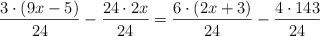 \frac{3 \cdot (9x-5)}{24} - \frac{24 \cdot 2x}{24} = \frac{6 \cdot(2x+3)}{24} -  \frac{4 \cdot 143}{24}