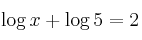 \log{x} + \log{5} = 2