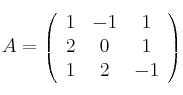 
A =
\left(
\begin{array}{ccc}
     1 & -1 & 1
  \\ 2 & 0 & 1
  \\ 1 & 2 & -1
\end{array}
\right)
