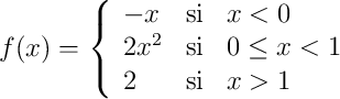 f(x)=\left\{\begin{array}{lcl}-x & \text{si} & x < 0\\2x^2 & \text{si} & 0 \leq x < 1\\2 & \text{si} & x > 1\\\end{array}\right.