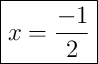 \boxed{x = \frac{-1}{2}}