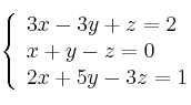 \left\{ \begin{array}{lcc}
             3x - 3y + z = 2\\
             x +y -z = 0\\
             2x + 5y -3z = 1
             \end{array}
   \right.