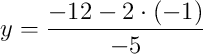 y = \dfrac{-12 - 2\cdot\left(-1\right)}{-5}