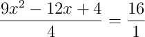 \frac{9x^2-12x+4}{4} = \frac{16}{1} \frac{9x^2-12x+4}{4} = \frac{16}{1}