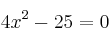 4x^2-25=0 4x^2-25=0