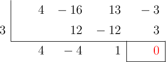 \polyhornerscheme[x=3, resultstyle=\color{red},resultbottomrule,resultleftrule,resultrightrule]{4x^3-16x^2+13x-3}